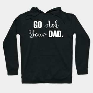 Go Ask Your Dad Hoodie